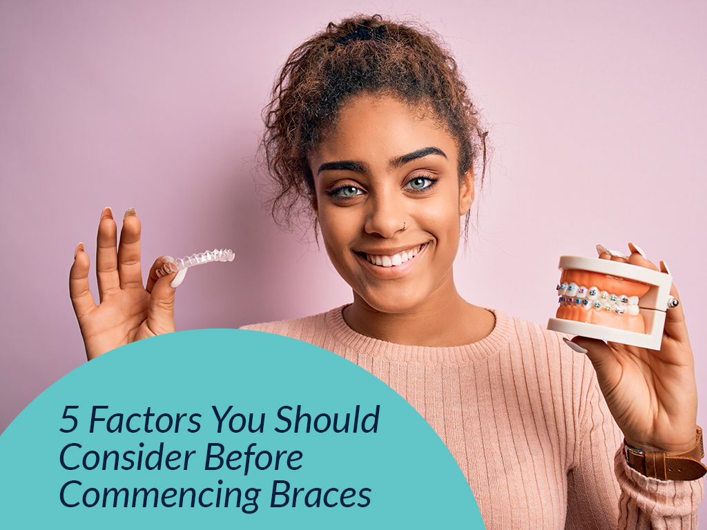 5 Factors You Should Consider Before Commencing Braces