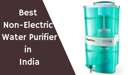Top 3 Best Gravity Based Water Purifier for Home in India: You Must Read This Article & Take Benefit