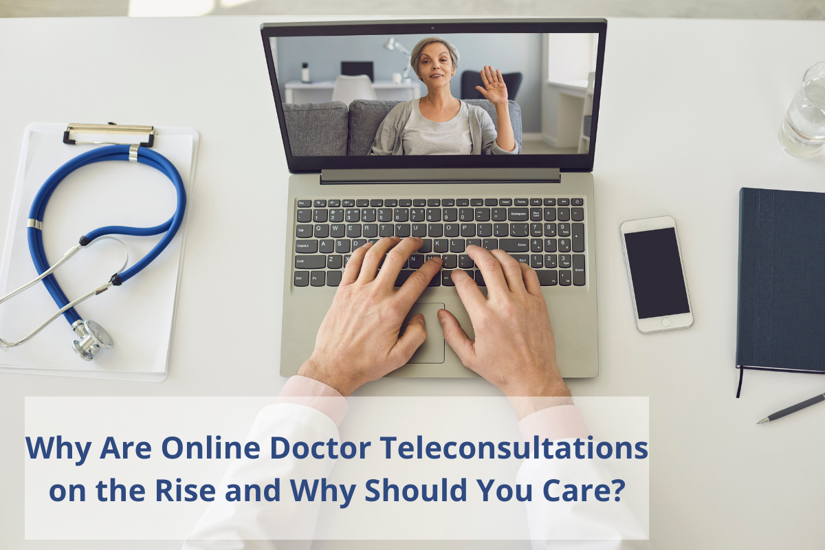 Why Are Online Doctor Teleconsultations on the Rise and Why Should You Care?