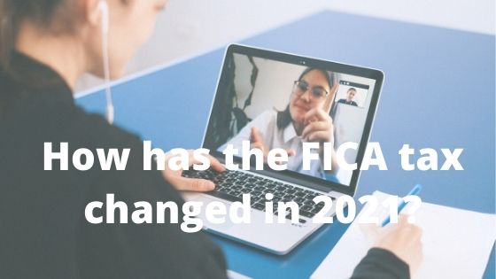 How Has the FICA Tax Changed in 2021?