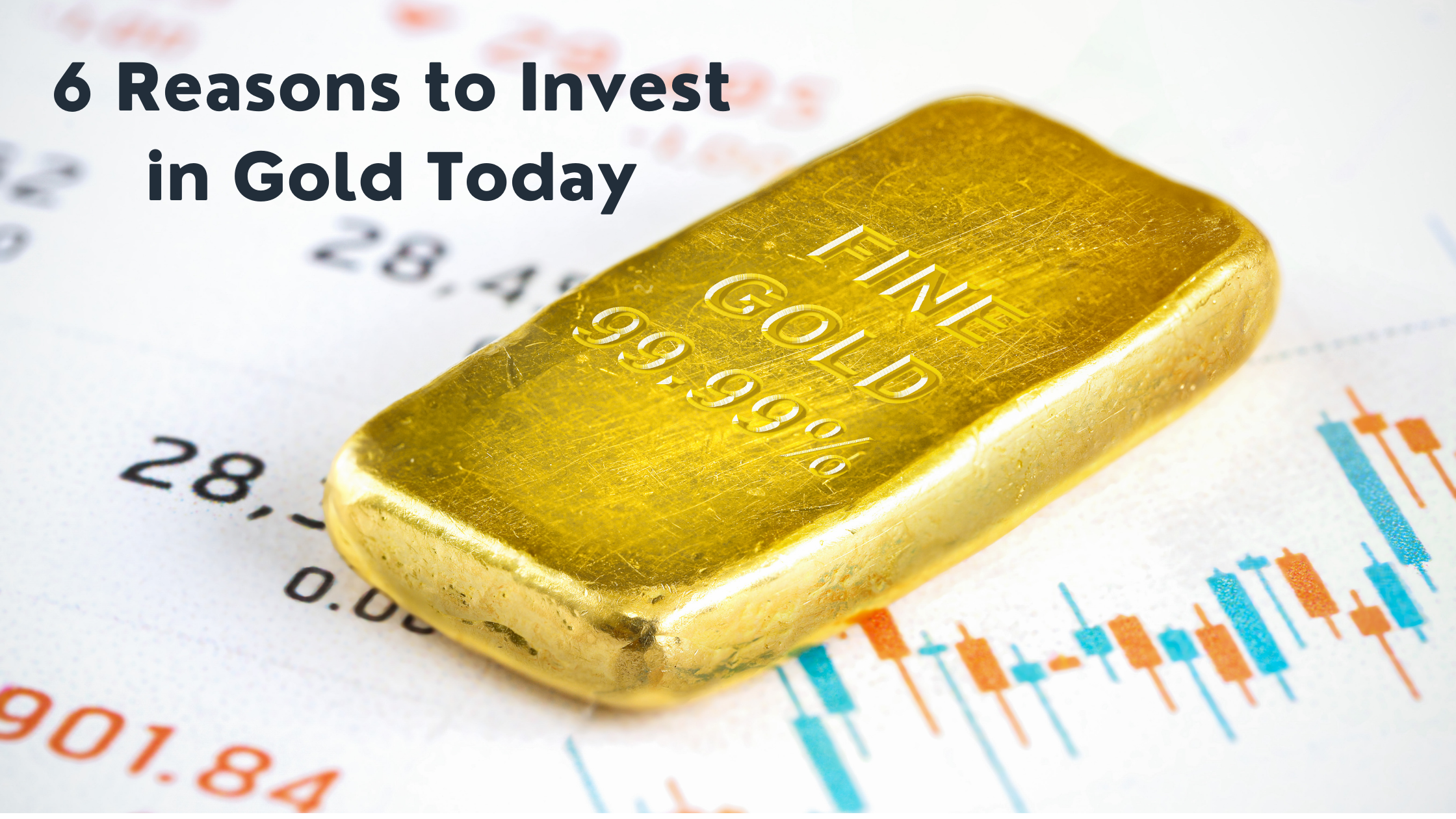 6 Reasons to Invest in Gold Today