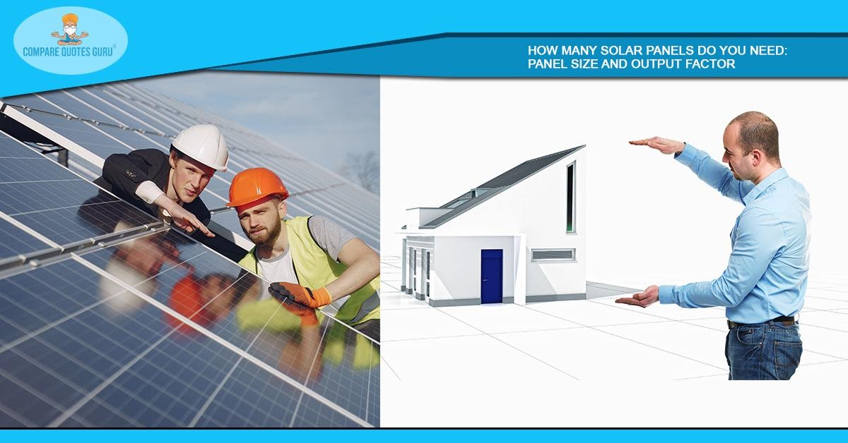 How Many Solar Panels Do You Need: Panel Size and Output Factor