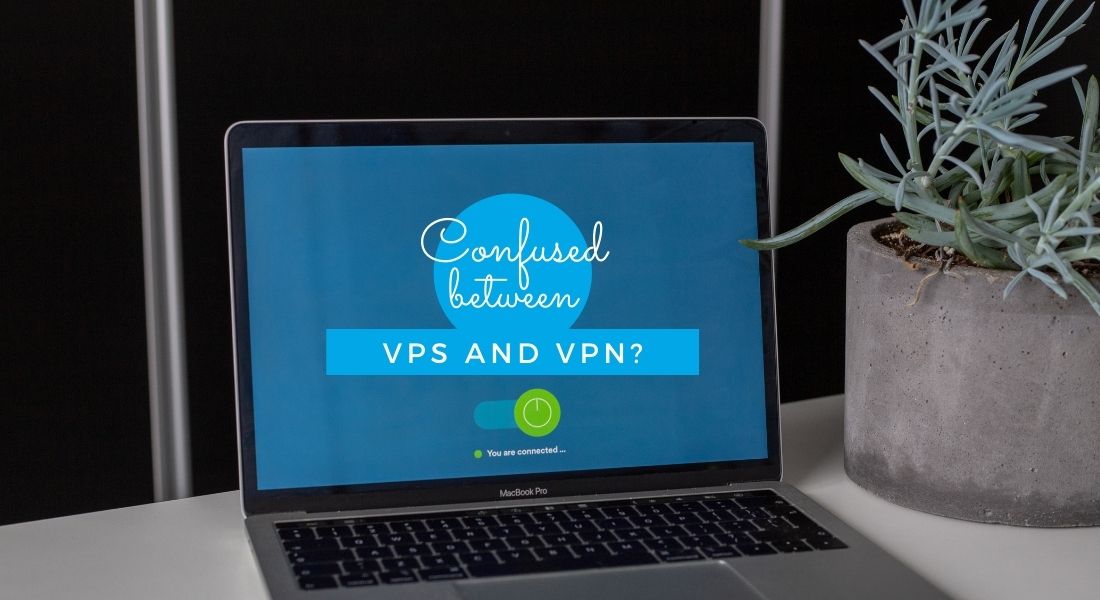 Confused between VPS and VPN? Get to know the real difference here