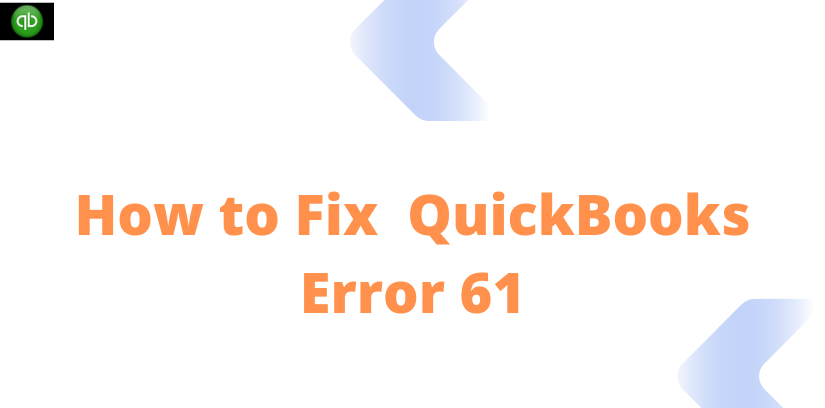 How to Fix  QuickBooks Error 61