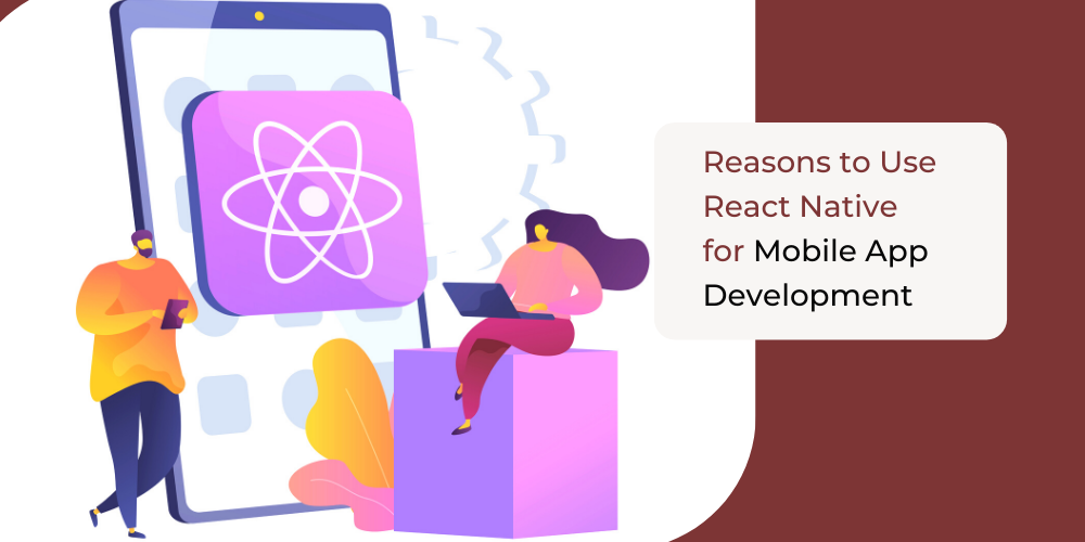 Top Reasons to Use React Native for Mobile App Development