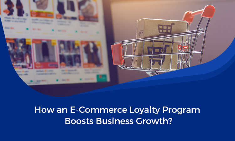 How an E-Commerce Loyalty Program Boosts Business Growth?