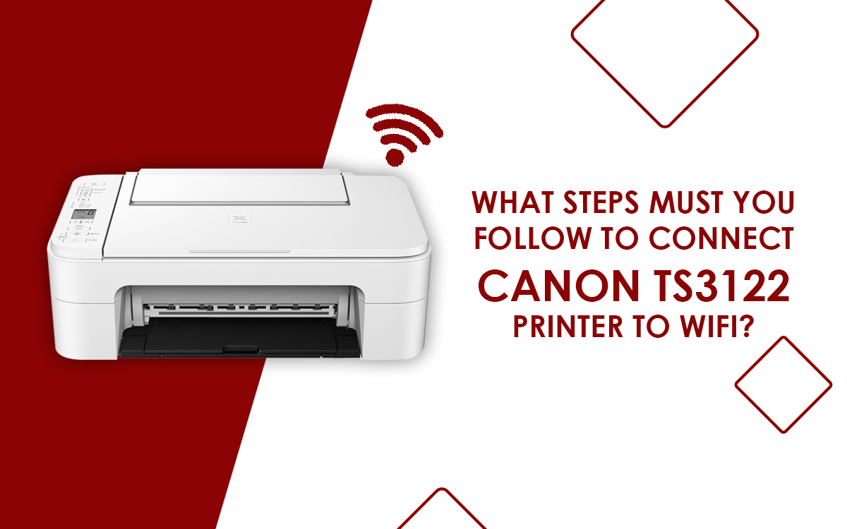 What Steps Must You Follow to Connect Canon ts3122 Printer to WiFi