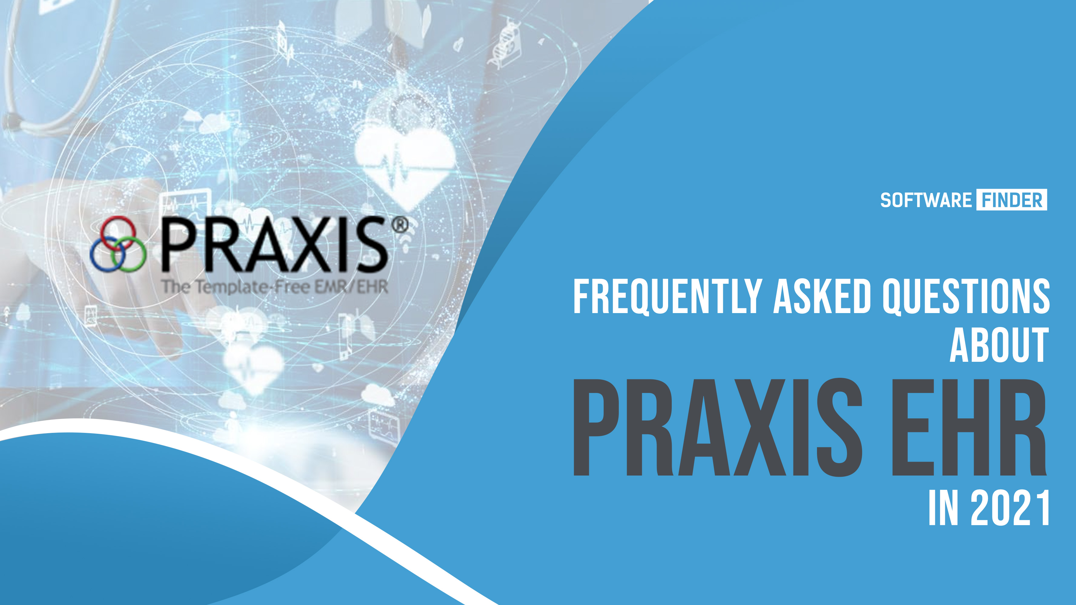 Frequently Asked Questions about Praxis EHR in 2021