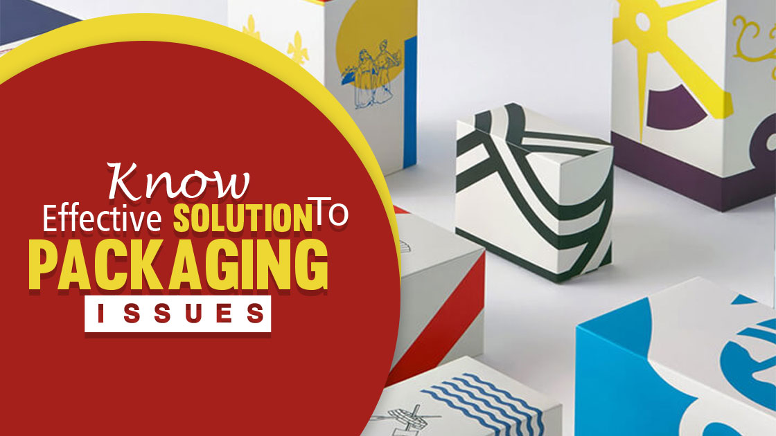 Know Effective Solution to Packaging Issues