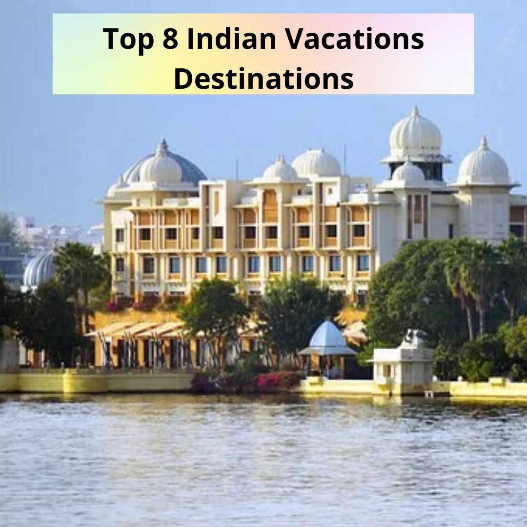 Top 8 Indian Vacations Destinations