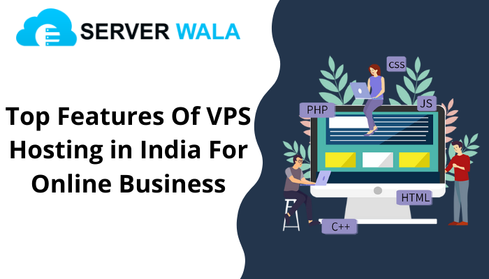 Top Features of Vps Hosting in India for Online Business