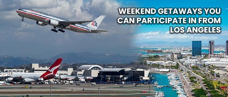 Weekend Getaways You Can Participate in From Los Angeles