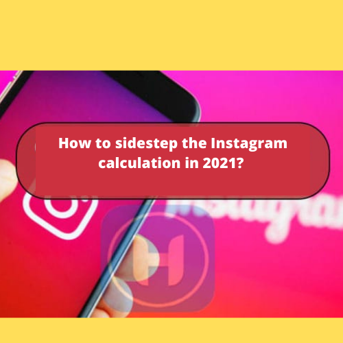 How to Sidestep the Instagram Calculation in 2021?