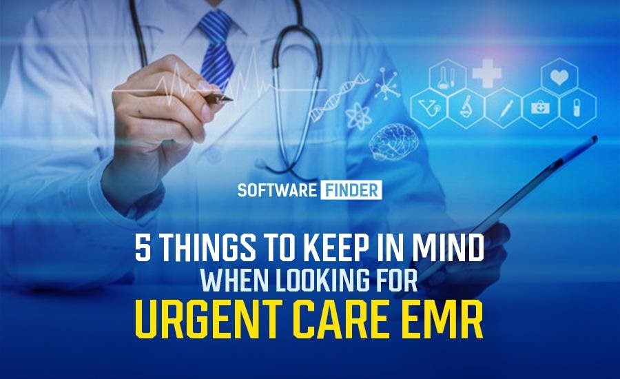 5 Things to Keep in Mind When Looking for Urgent Care Emr