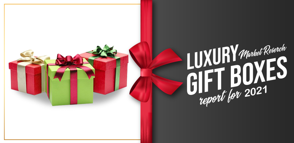 Luxury Gift Boxes Market Research Report for 2021