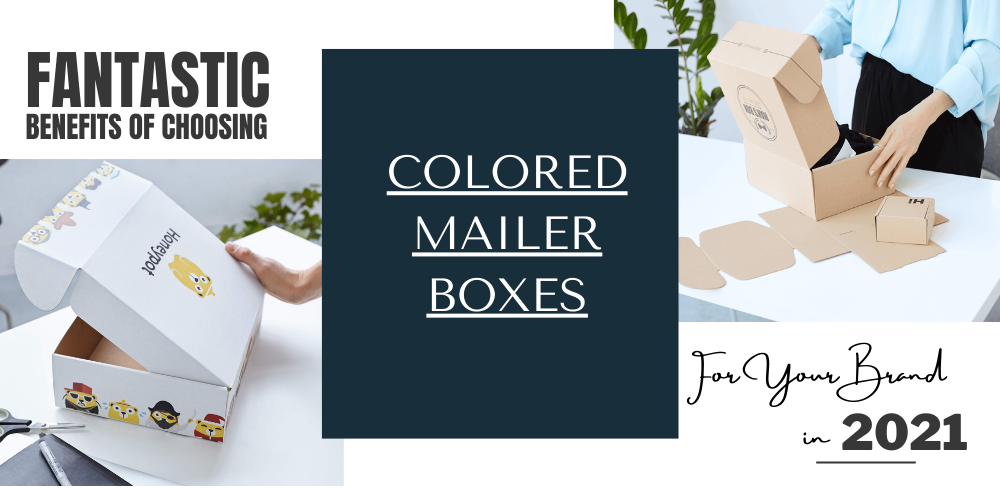 Fantastic Benefits of Choosing Colored Mailer Boxes for Your Brand in 2021
