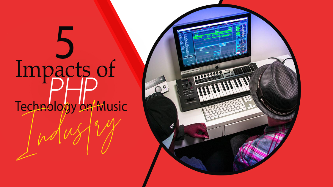 5 Impacts of Php Technology on Music Industry 