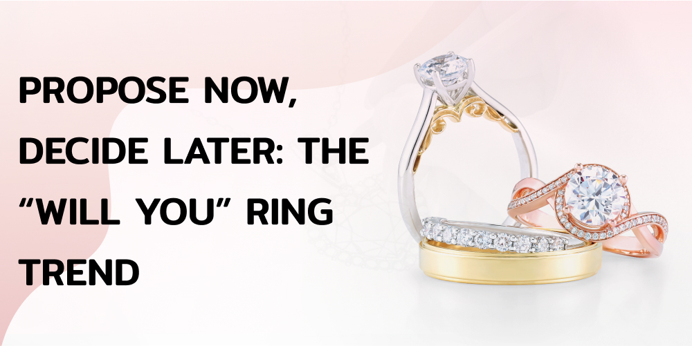 Propose Now Decide Later the Will You Ring Trend