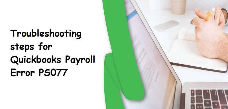 How to Fix Quickbooks Payroll Error Ps077?