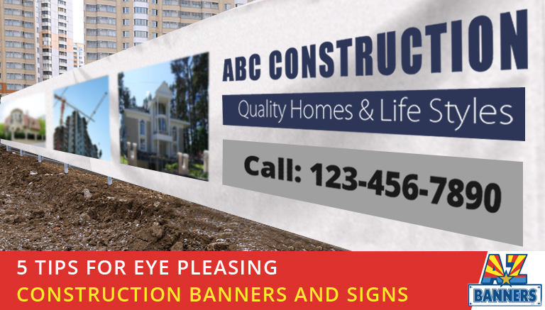 Top 5 Tips for Eye Pleasing Construction Banners and Signs