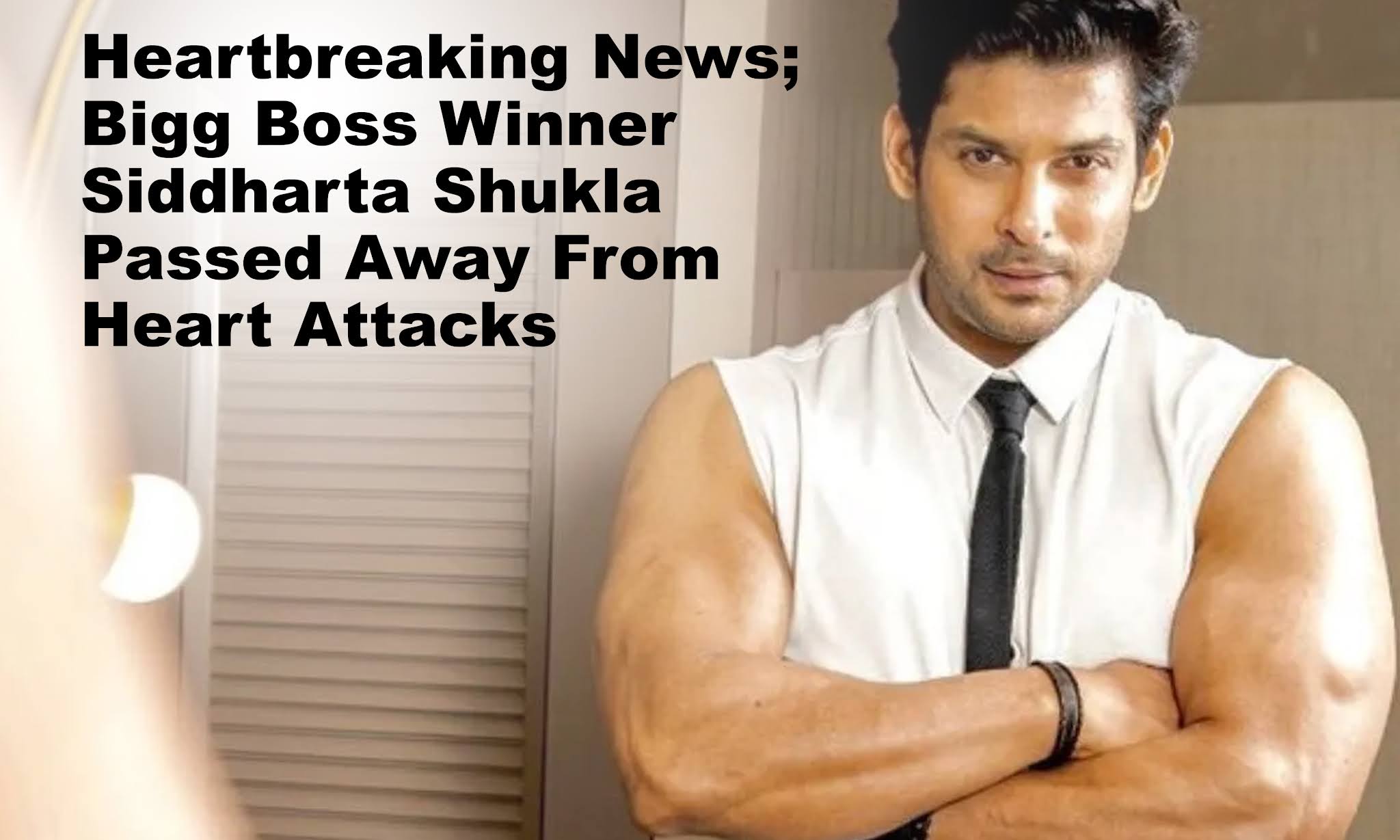 Heartbreaking News; Bigg Boss Winner Siddharta Shukla Passed Away From Heart Attacks 