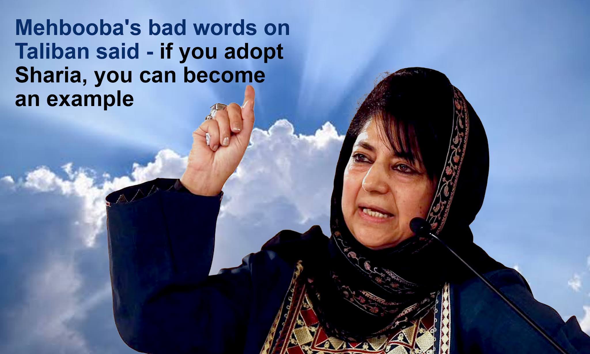 Mehbooba�s Bad Words on Taliban Said - If You Adopt Sharia, You Can Become an Example