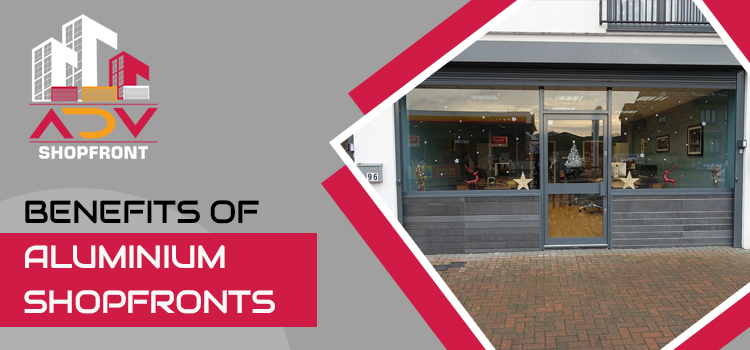 Which Are the Most Observed Advantages of Aluminium Shopfronts?