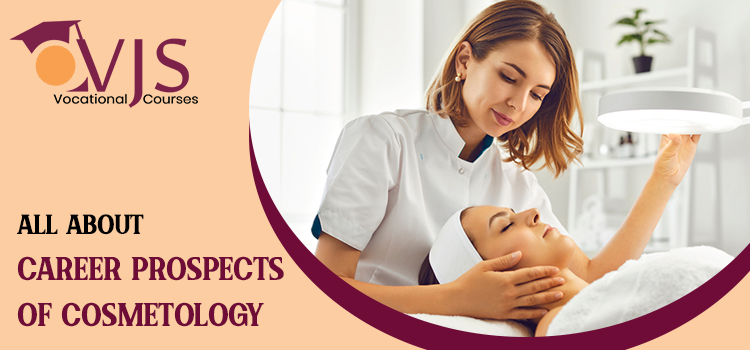 What Is Cosmetology? Can I Get Placement After Undergoing This Course?