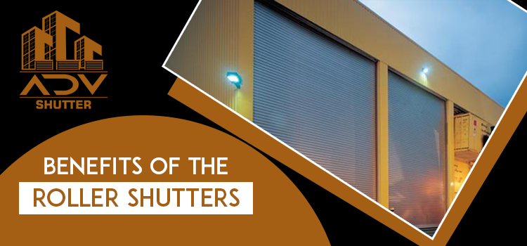 Which Are the Predominant Benefits of Installing the Roller Shutters?