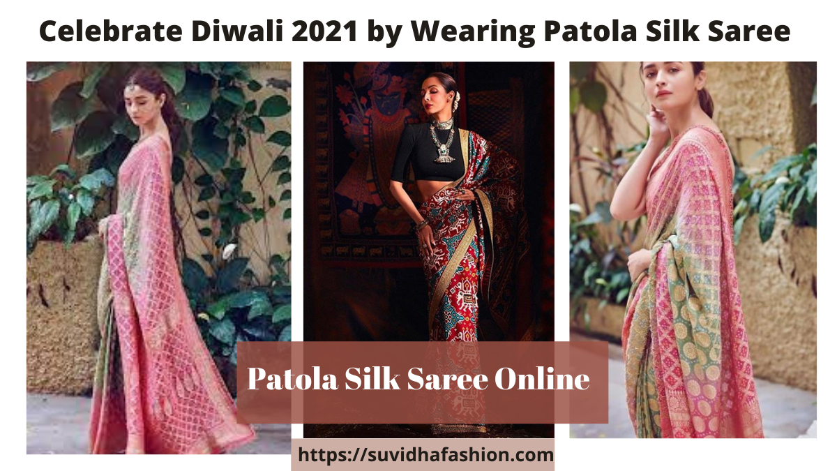 Celebrate Diwali 2021 by Wearing Patola Silk Saree Online- the Attire of the Royals