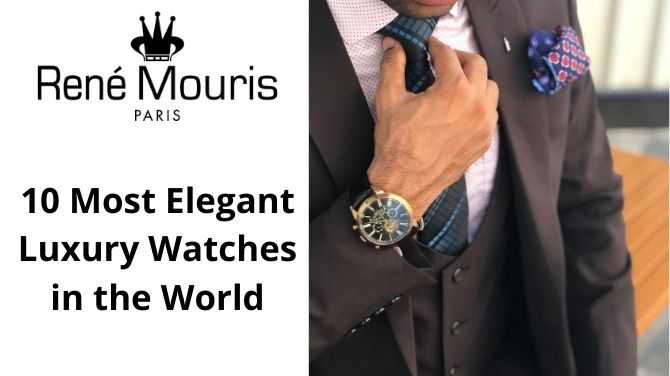 10 Most Elegant Luxury Watches in the World