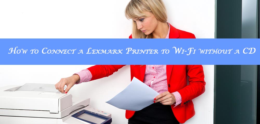 How to Connect Lexmark Printer to WiFi Without CD?