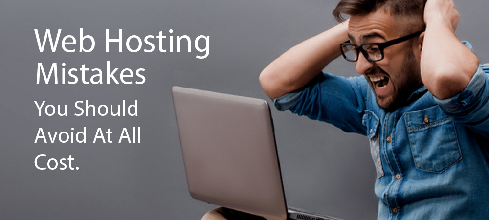 Web Hosting Mistakes You Should Avoid at All Cost