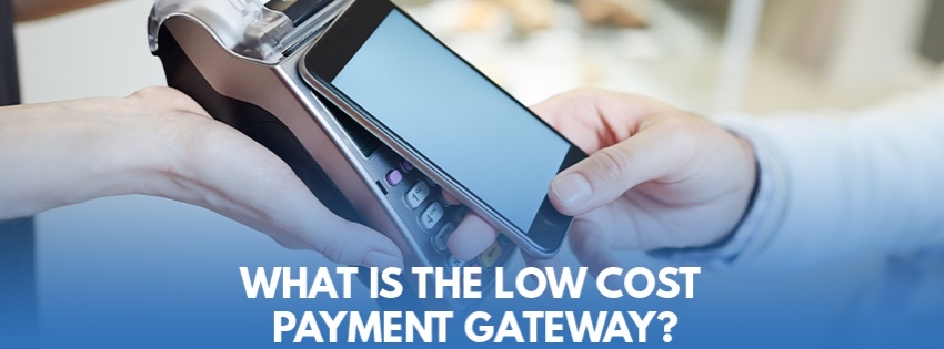 What Is the Low Cost Payment Gateway?