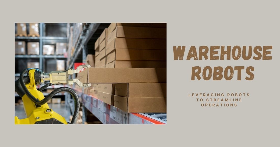 Warehouse Robots: Considerations for Leveraging Robots to Streamline Operations 