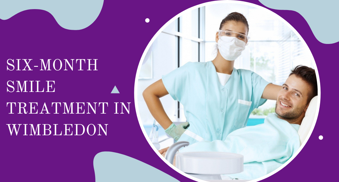 Six-Month Smile Treatment in Wimbledon