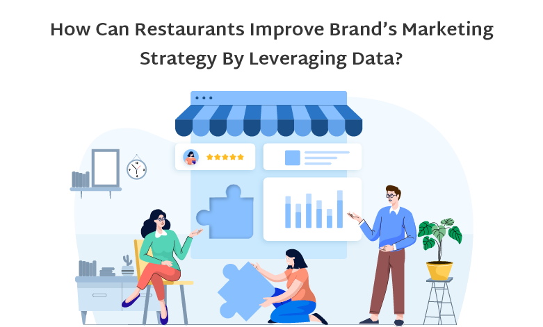 How Can Restaurants Improve Brand�s Marketing Strategy by Leveraging Data?  According to the Latest 