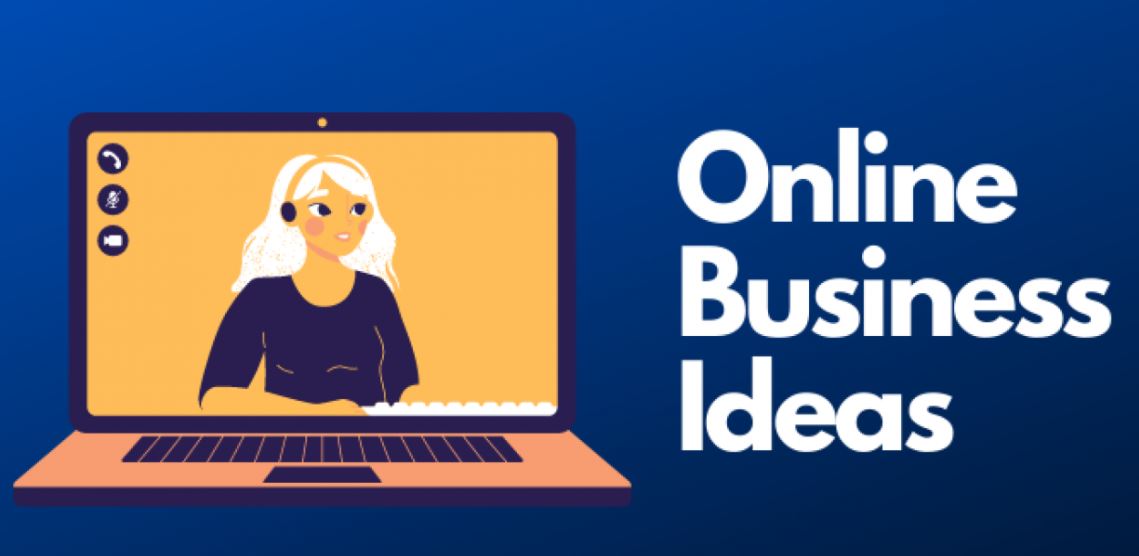 12 Online Business Ideas That Can Change Your Life