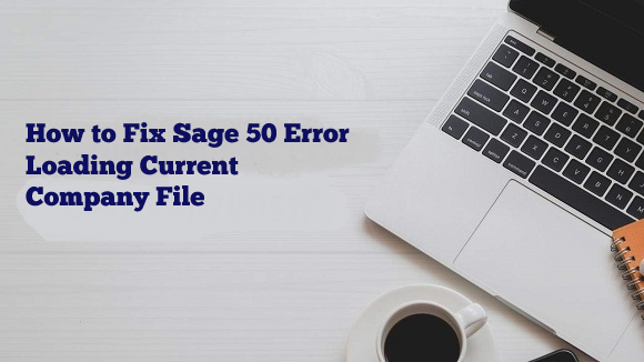 How to Fix Sage 50 Error Loading Current Company File?
