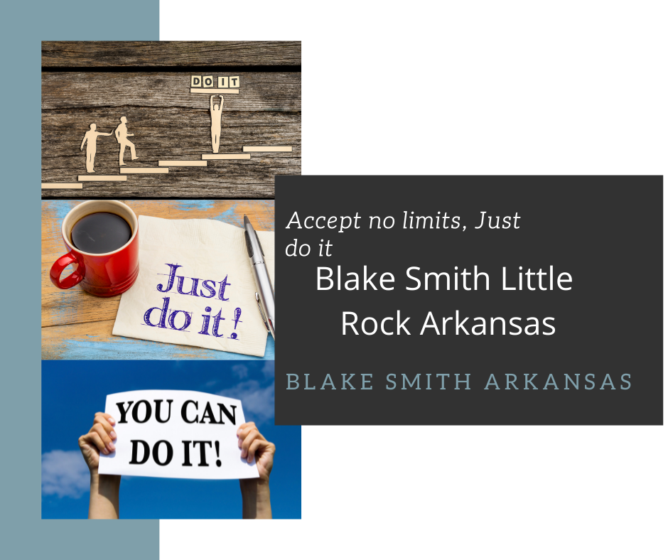 Accept No Limits, Just Do It By  Blake Smith Little Rock, Arkansas.