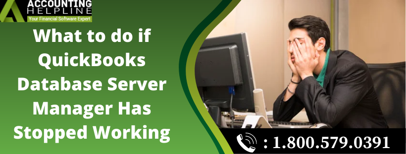 What to Do if Quickbooks Database Server Manager Has Stopped Working