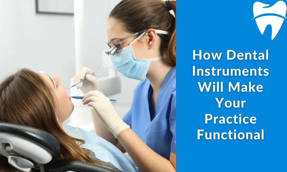 How Dental Instruments Will Make Your Practice Functional