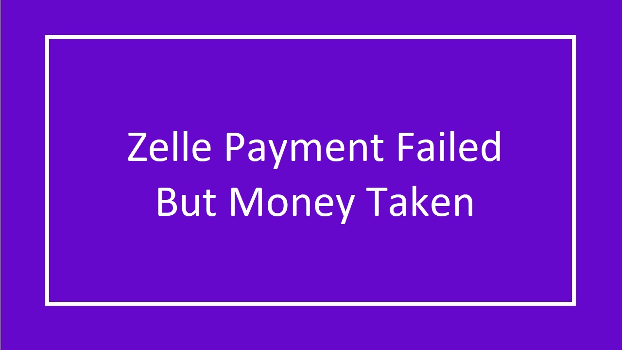 Common Reason for a Zelle Payment Failed