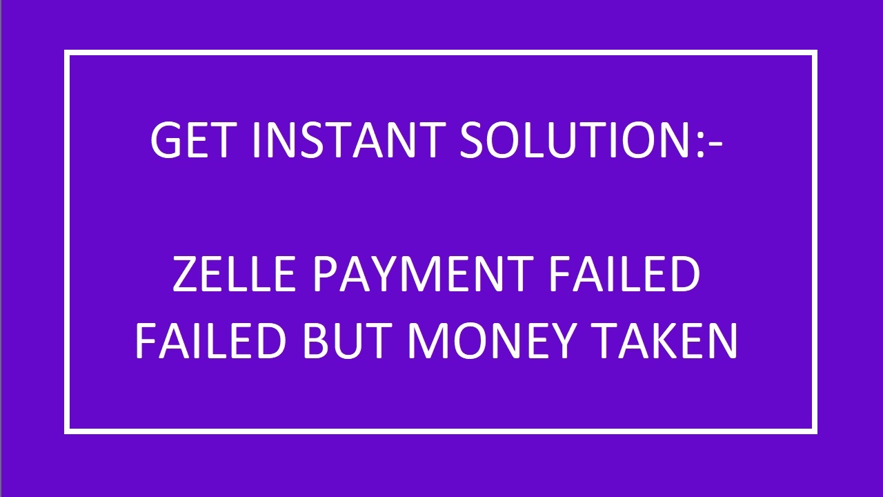 How to Resolve if Zelle Payment Failed but Money Was Taken?