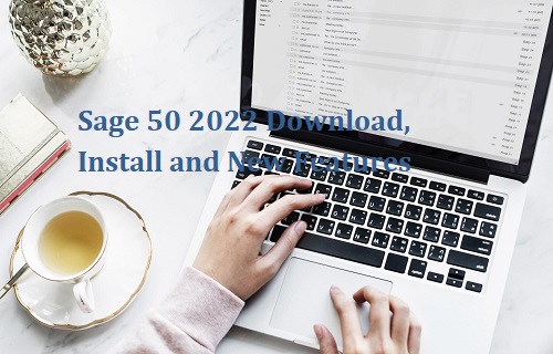 Sage 50 2022 Download, Install and New Features