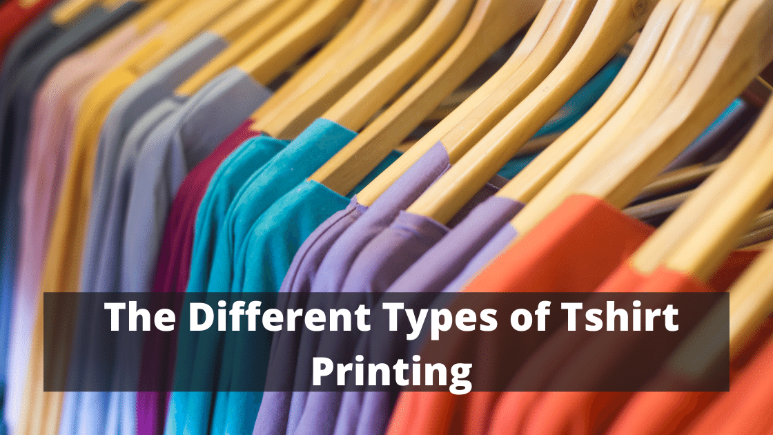 The Different Types of Tshirt Printing