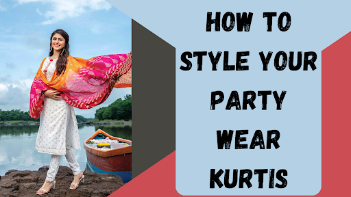 How to Style Your Party Wear Kurtis