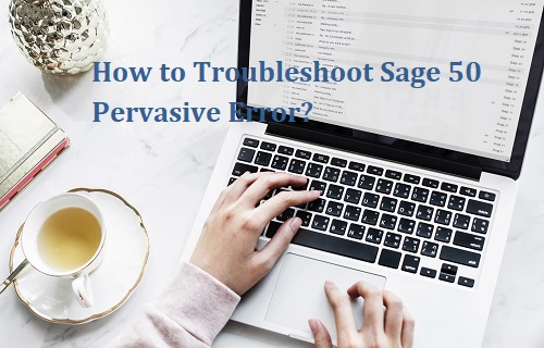 How to Troubleshoot Sage 50 Pervasive Error?