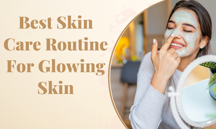 Best Skin Care Routine for Glowing Skin