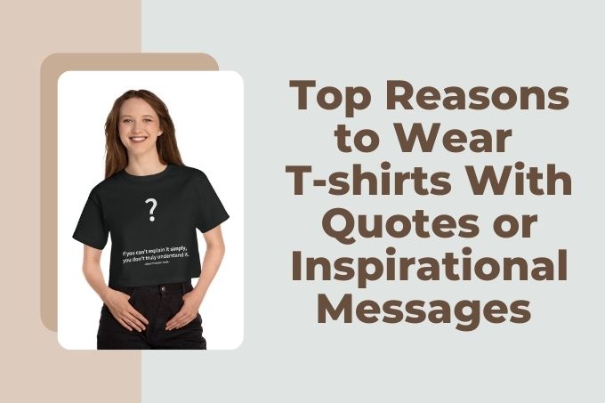 Top Reasons to Wear T-Shirts With Quotes or Inspirational Messages